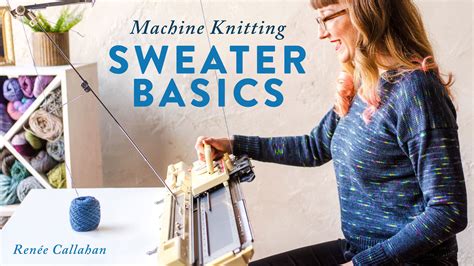 Machine Knitting: Sweater Basics | Craftsy