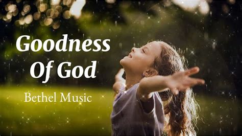 Goodness Of God - Bethel Music (Lyrics) - YouTube