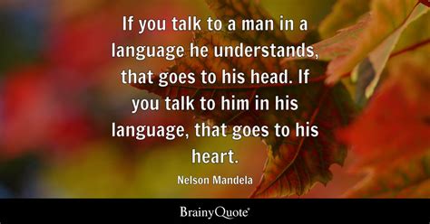 Nelson Mandela - If you talk to a man in a language he...