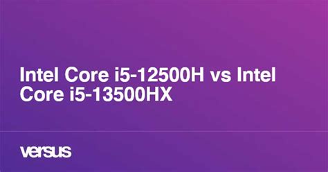 Intel Core i5-12500H vs Intel Core i5-13500HX: What is the difference?