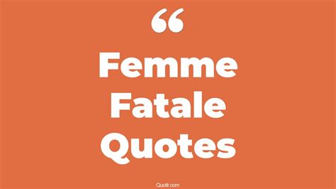 21+ Tempting Femme Fatale Quotes That Will Unlock Your True Potential