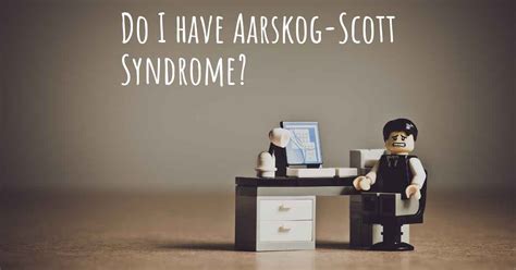 How do I know if I have Aarskog-Scott Syndrome?