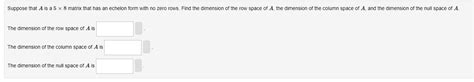 Solved The dimension of the row space of A is The dimension | Chegg.com