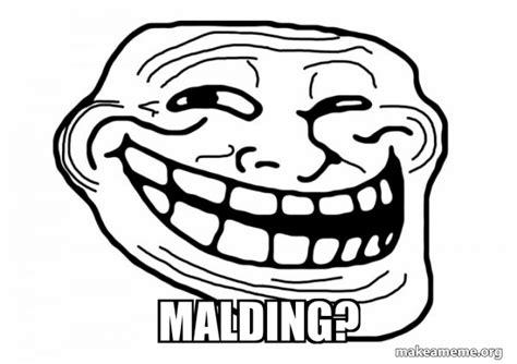 MALDING? - Trollface Meme Generator