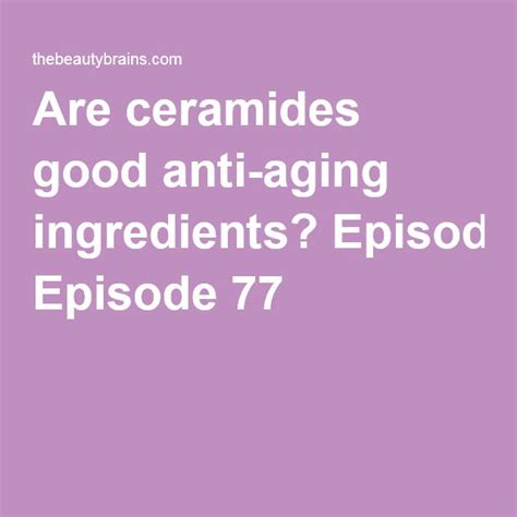 Are ceramides good anti-aging ingredients? Episode 77 | Anti aging ingredients, Anti aging, Aging