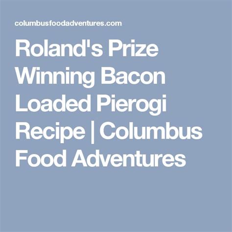 Roland's Prize Winning Bacon Loaded Pierogi Recipe | Columbus Food ...