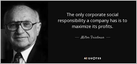 Milton Friedman quote: The only corporate social responsibility a ...