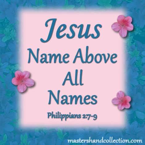 Jesus Name Above All Names Philippians 2:7-9 Devotional - Master's Hand Collection