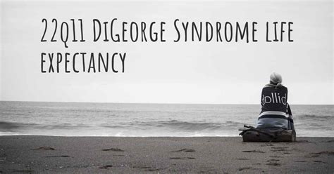 What is the life expectancy of someone with 22q11 DiGeorge Syndrome?