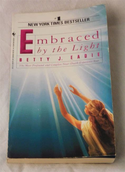 Embraced by the Light by Curtis A.Taylor and Betty J. Eadie (1994 ...