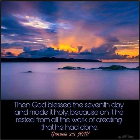 Genesis 2:3 NIV Then God blessed the seventh day and made it holy, because on it he rested from ...