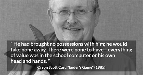 Orson Scott Card: “He had brought no possessions with him;...”