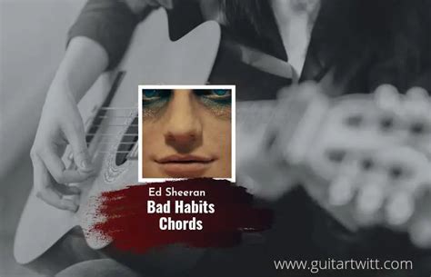 Bad Habits Chords By Ed Sheeran - Guitartwitt