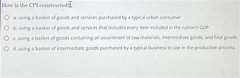 Solved How is the CPI constructed?]a. ﻿using a basket of | Chegg.com