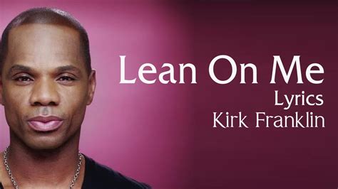 Lean On Me With Lyrics - Kirk Franklin - Gospel Songs Lyrics Chords ...