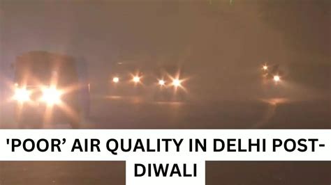 Delhi AQI Remains 'Poor' But City Records Best Air Quality On Diwali ...