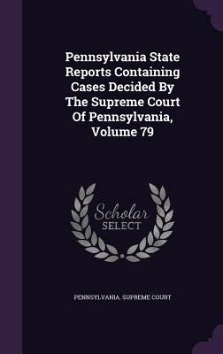 Pennsylvania State Reports Containing Cases Decided by the Supreme ...