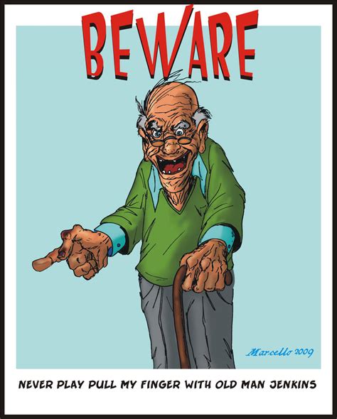 beware old man jenkins by masuros on DeviantArt