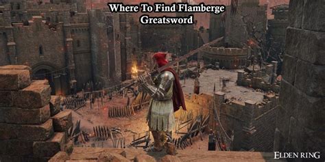 Where To Find Flamberge Greatsword In Elden Ring