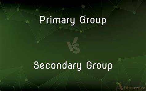 Primary Group vs. Secondary Group — What’s the Difference?