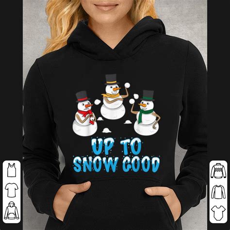 Original Snowmen Up To Snow Good Christmas Snowman sweater, hoodie ...