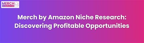 Merch by Amazon Niche Research: Discovering Profitable Opportunities