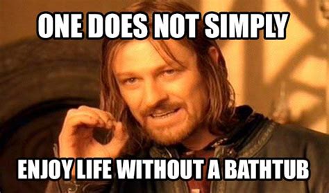 one does not simply bathtub meme | Singapore Bathtubs