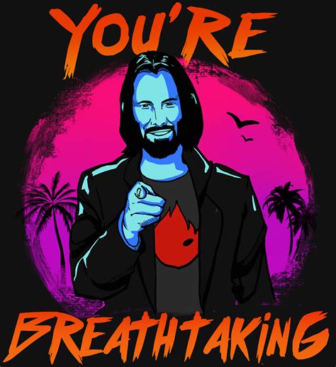 You Are Breathtaking | r/KeanuBeingAwesome | Keanu Reeves | Know Your Meme