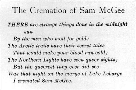 The Cremation of Sam McGee. An old friend used to recite this poem at semi-drunken dinner ...