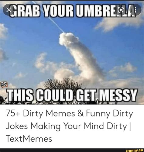 YOUR UMBRES THIS COULD GET MESSY 75+ Dirty Memes & Funny Dirty Jokes Making Your Mind Dirty I ...