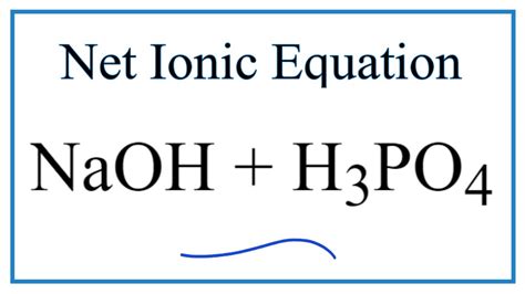 How to Write the Net Ionic Equation for NaOH + H3PO4 (Sodium hydroxide + Phosphoric acid) - YouTube