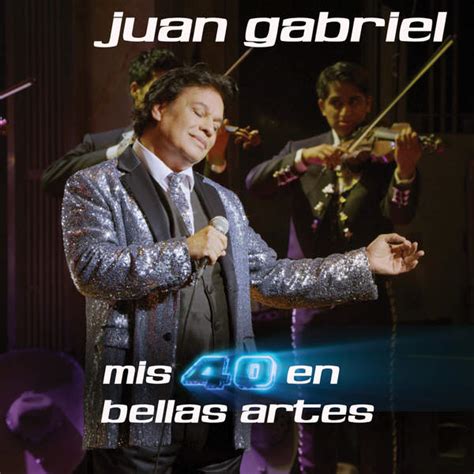 Juan Gabriel – Mis 40 en Bellas Artes (En Vivo Desde Bellas Artes ...