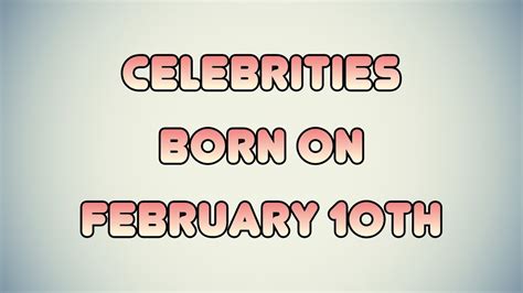 Celebrities born on February 10th - YouTube