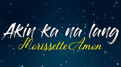 Akin ka na lang Lyrics - Morissette Amon Chords - Chordify