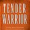 Tender Warrior: Every Man's Purpose, Every Woman's Dream, Every Child's ...