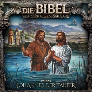 Die Bibel - Neues Testament #3 - Johannes der Täufer - Hoerwachsen.de