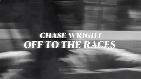 Off To The Races Lyrics - CHASE WRIGHT | LyricsWorldYou