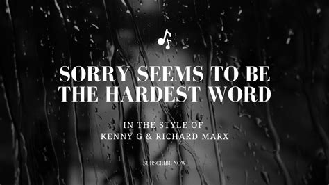 Sorry seems to be the hardest word karaoke in the style of Kenny G ...