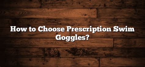 How to Choose Prescription Swim Goggles? - Sunglasses Hook