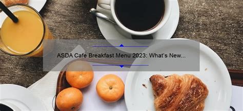 ASDA Cafe Breakfast Menu 2023: What's New and Delicious? - fik-kaffe.com