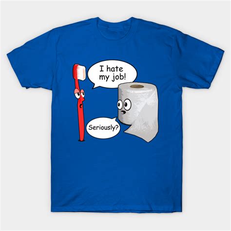 Funny - I Hate My Job! ... Seriously? - Funny Saying - T-Shirt | TeePublic