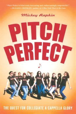 Pitch Perfect: The Quest for Collegiate A Cappella Glory by Mickey ...