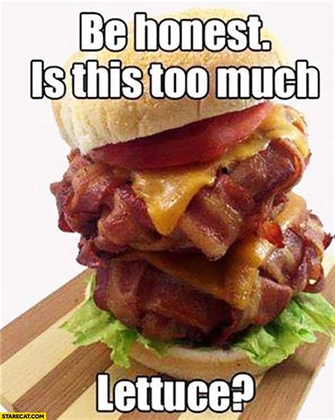 Be honest, is this too much lettuce? Super meaty burger | Food memes ...