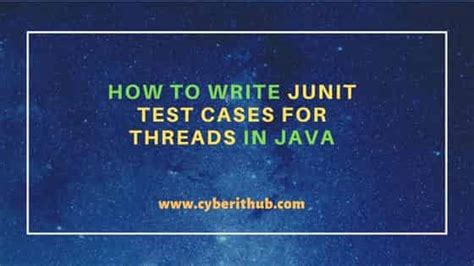 How to write JUnit test cases for Threads in Java | CyberITHub