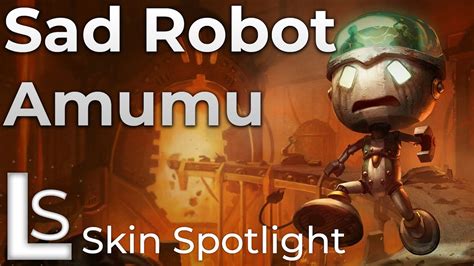 Sad Robot Amumu - Skin Spotlight - League of Legends - YouTube