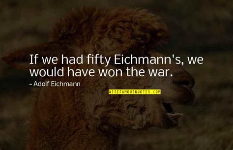 Adolf Eichmann Quotes: top 23 famous quotes about Adolf Eichmann