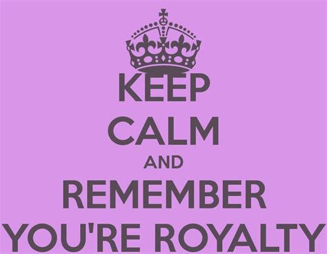 Image result for remember you're royalty | Royalty quotes, Sharing ...