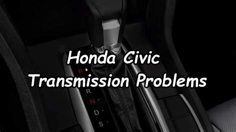 Honda Civic Transmission Problems - Discover True Facts