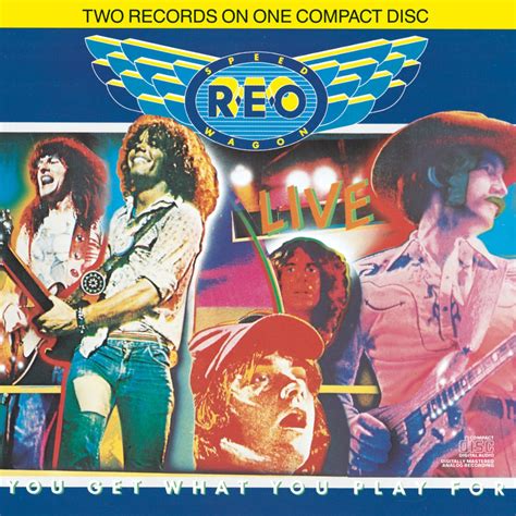 Reo Speedwagon LIVE: YOU GET WHAT YOU PLAY FOR CD