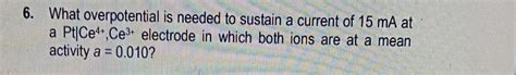 Solved 6. What overpotential is needed to sustain a current | Chegg.com